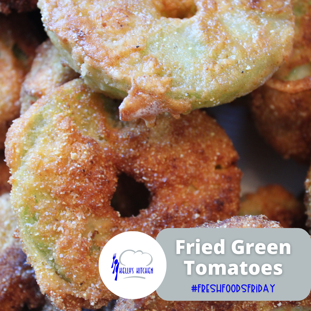 Image of fried green tomatoes, with a text overlay featuring the Kelly's Kitchen Logo and a tag that reads "Fried Green Tomatoes #FreshFoodsFriday"