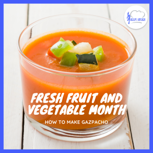 Image Description: purple border. Kelly's Kitchen logo in the top left corner. Image of a cup of gazpacho (cold tomato soup) as the largest part of the image. Text says: National Fresh Fruit and Vegetable Month. How to Make Gazpacho.